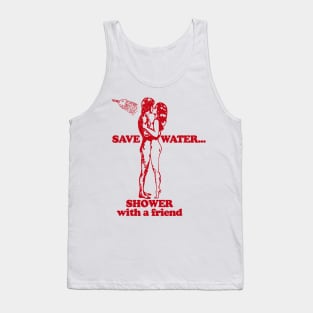 Save Water Shower With A Friend Tank Top